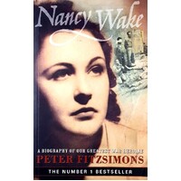 Nancy Wake. A Biography Of Our Greatest War Heroine