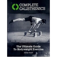 Complete Calisthenics. The Ultimate Guide To Bodyweight Exercise