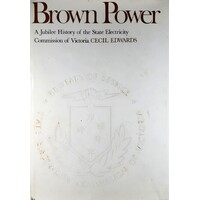 Brown Power. A Jubilee History Of The State Electricity Commission Of Victoria