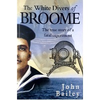 The White Divers Of Broome. The True Story Of A Fatal Experiment