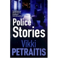 Police Stories. Compelling True Stories From The Frontline Of Australia's Police