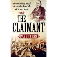 The Claimant. The Extraordinary Story Of The Australian Butcher Who Said He Was A Baronet