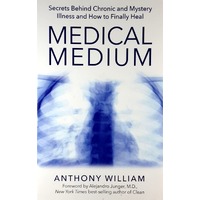 Medical Medium. Secrets Behind Chronic And Mystery Illness And How To Finally Heal