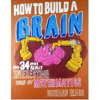 How To Build A Brain. And 34 Other Really Interesting Uses Of Mathematics
