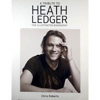 A Tribute To Heath Ledger. The Illustrated Biography