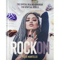 Rock On. The Crystal Healing Handbook For Spiritual Rebels