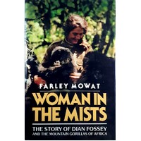 Woman In The Mists. The Story Of Dian Fossey And The Mountain Gorillas Of Africa