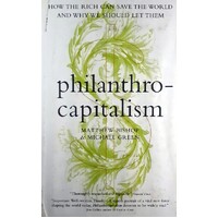 Philanthrocapitalism. How The Rich Are Trying To Save The World