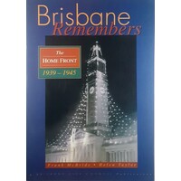 Brisbane Remembers. The Home Front 1939-1945
