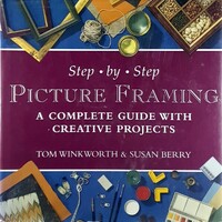 Step-By-Step Picture Framing. A Complete Guide with Creative Projects