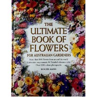 The Ultimate Book Of Flowers For Australian Gardeners