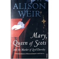 Mary, Queen Of Scots And The Murder Of Lord Darnley