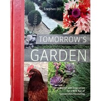 Tomorrow's Garden. Design And Inspiration For A New Age Of Sustainable Gardening