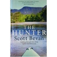 The Hunter. Paddling Through Time Along A Great Australian River