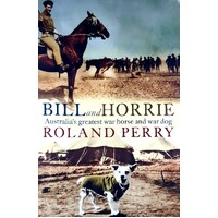 Bill And Horrie. Australia's Greatest War Horse And War Dog