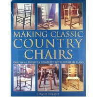 Making Classic Country Chairs. Practical Projects Complete With Detailed Plans