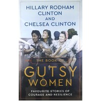 The Book Of Gutsy Women. Favourite Stories Of Courage And Resilience