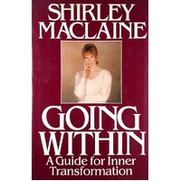 Going Within. A Guide For Inner Transformation