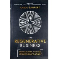 The Regenerative Business. Redesign Work, Cultivate Human Potential, Achieve Extraordinary Outcomes