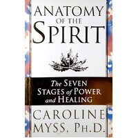 Anatomy Of The Spirit. The Seven Stages Of Power And Healing