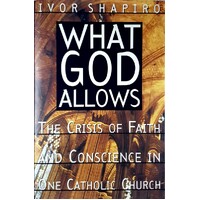 What God Allows. The Crisis Of Faith And Conscience In One Catholic Church