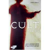 The Cult Files. True Stories From The Extreme Edges Of Religious Belief