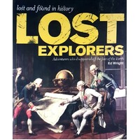 Lost Explorers. Adventurers Who Disappeared Off The Face Of The Earth