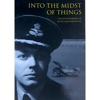 Into The Midst Of Things. The Autobiography Of Sir Richard Kingsland
