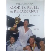Rookies, Rebels And Renaissance. Cricket In The 80's