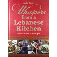 Whispers From A Lebanese Kitchen. A Family's Treasured Recipes