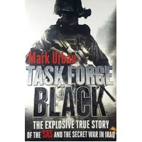 Task Force Black. The Explosive True Story Of The SAS And The Secret War In Iraq
