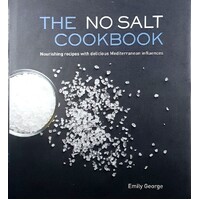 The No Salt Cookbook. Nourishing Recipes With Delicious Mediterranean Influences