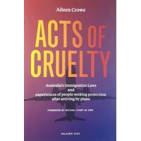 Acts Of Cruelty. Australian Immigration Laws And Experiences Of People Seeking Protection After Arriving By Plane