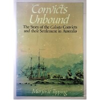 Convicts Unbound. The Story Of The Calcutta Convicts And Their Settlement In Australia