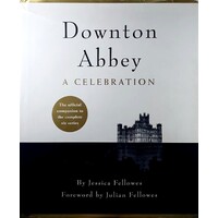 Downton Abbey - A Celebration. The Official Companion To All Six Series