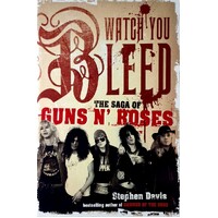 Watch You Bleed. The Saga Of Guns N' Roses