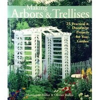 Making Arbors And Trellises. 25 Practical And Decorative Projects For Your Garden