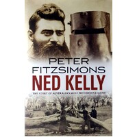Ned Kelly. The Story Of Australia's Most Notorious Legend