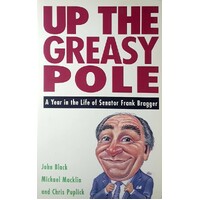 Up The Greasy Pole. A Year In The Life Of Senator Frank Bragger