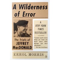 A Wilderness Of Error. The Trials Of Jeffrey MacDonald