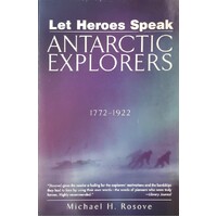 Let Heroes Speak. Antartic Explorers 1772-1922