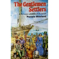 Gentlemen Settlers. A Romance Of Colonial Australia