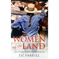 Women Of The Land. Eight Rural Women And Their Remarkable Everyday Lives