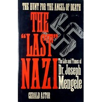 Last Nazi. Life And Times Of Doctor Joseph Mengele