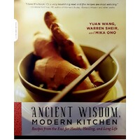 Ancient Wisdom, Modern Kitchen. Recipes From The East For Health, Healing, And Long Life