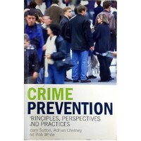 Crime Prevention. Principles, Perspectives And Practices