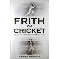 Frith On Cricket. Half A Century Of Writing