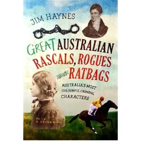 Great Australian Rascals, Rogues And Ratbags. Australia's Most Colourful Criminal Characters