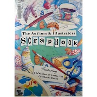 The Authors & Illustrators Scrapbook. Featuring 24 Creators Of Australian Children's Books