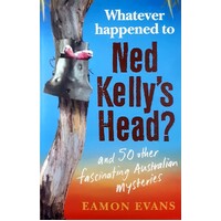 Whatever Happened To Ned Kelly's Head